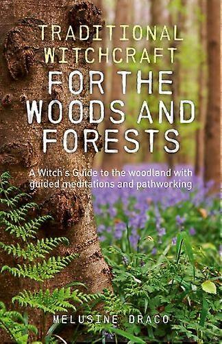Traditional Witchcraft for the Woods and Forests A Witchs Guide to the woodland with guided meditations and pathworking