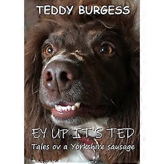 Ey Up It's Ted: Tales ov a Yorkshire Sausage
