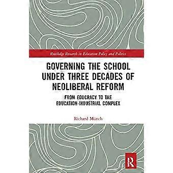 Het besturen van de school onder drie decennia van neoliberale hervormingen: van onderwijscratie naar het onderwijs-industriële complex (Routledge Research in Education Politics)