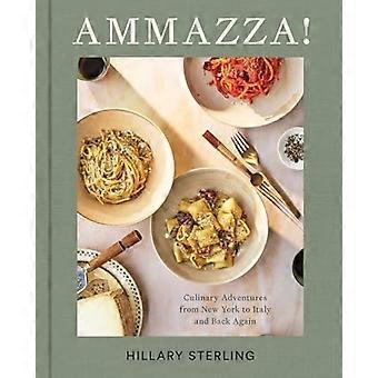 Ammazza! : Culinaire avonturen van New York naar Italië en weer terug (een kookboek)