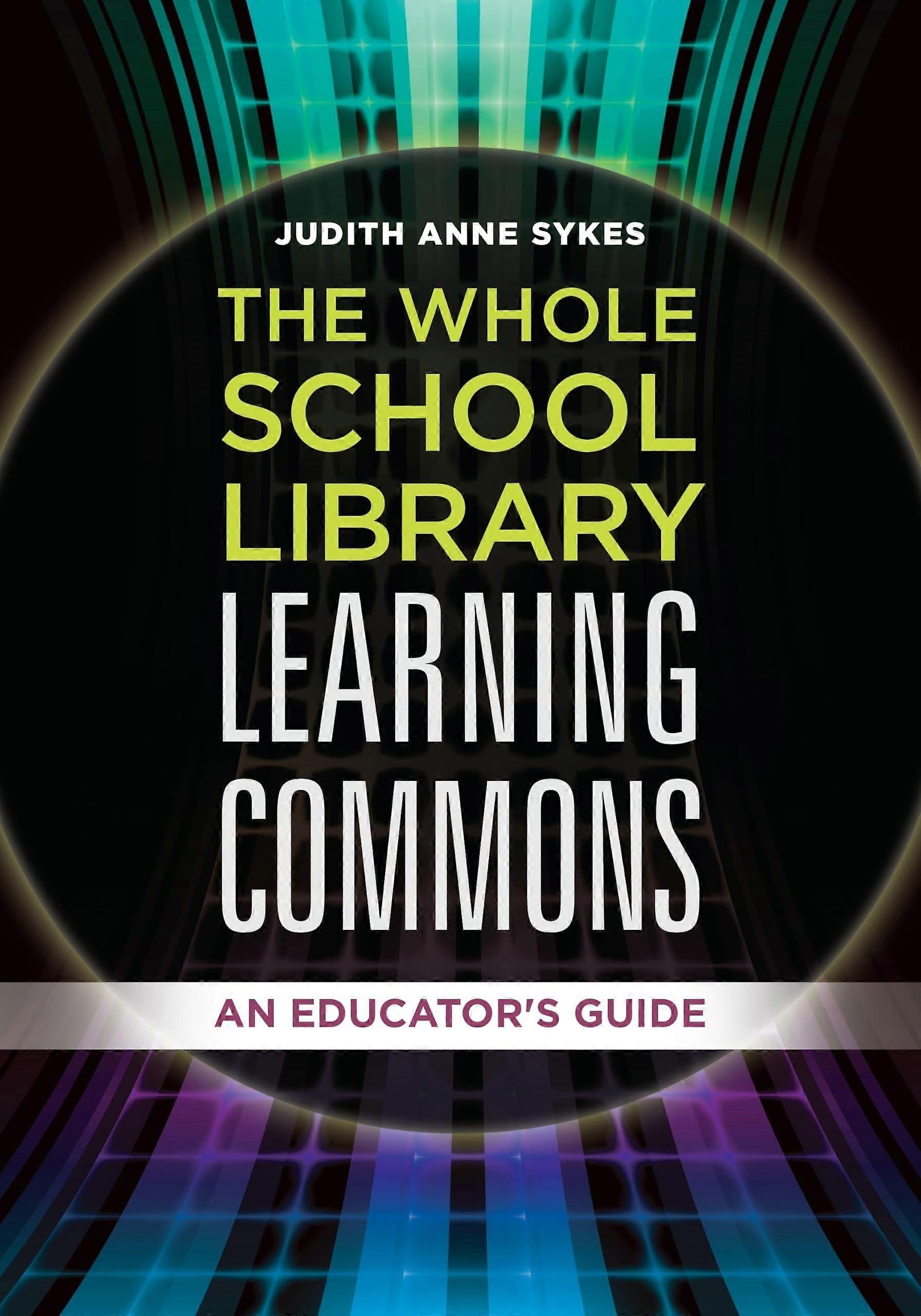 The whole school library learning commons an educator's guide