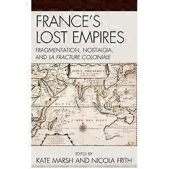 France's Lost Empires Fragmentation Nostalgia And La Fracture Coloniale - Bloomsbury Publishing PLC - Hardcover - English Book - History