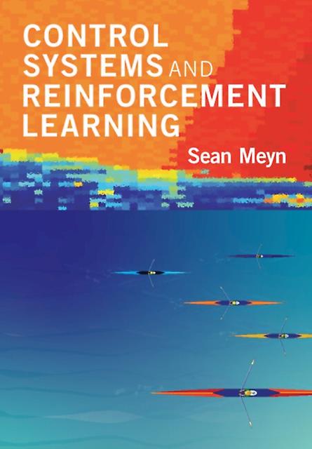 Control Systems And Reinforcement Learning by Sean University of Florida Meyn Hardback Book