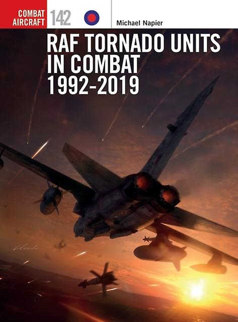 Raf Tornado Units In Combat 1992-2019 by Michael Napier Paperback