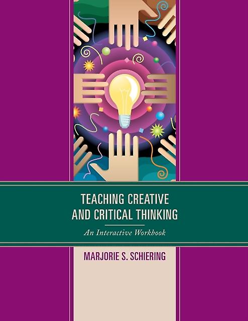Teaching Creative And Critical Thinking by Marjorie S. Schiering Paperback