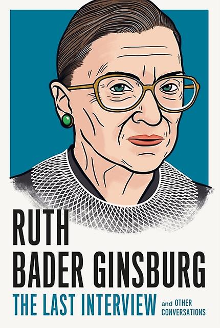 Ruth Bader Ginsburg The Last Interview by Ruth Bader Ginsberg Paperback