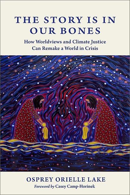 The Story Is In Our Bones by Osprey Orielle Lake Paperback