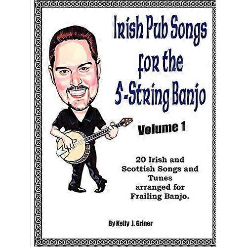 Irish Pub Songs for the 5-String Banjo Volume 1