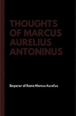Thoughts of Marcus Aurelius Antoninus