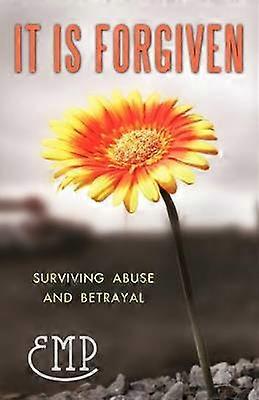 It is Forgiven Surviving Abuse and Betrayal
