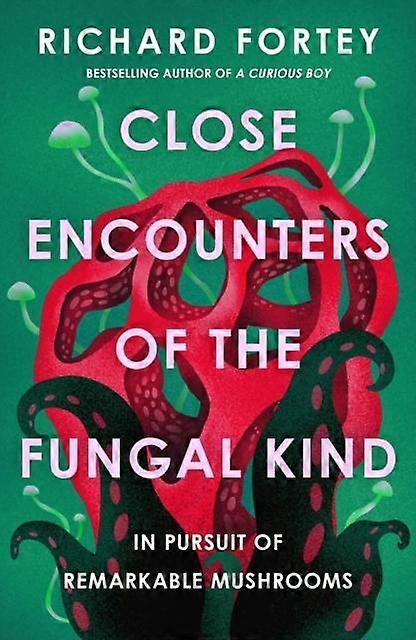 Close Encounters Of The Fungal Kind by Richard Fortey Hardback Book