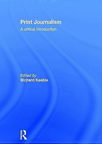 Print Journalism: A Critical Introduction