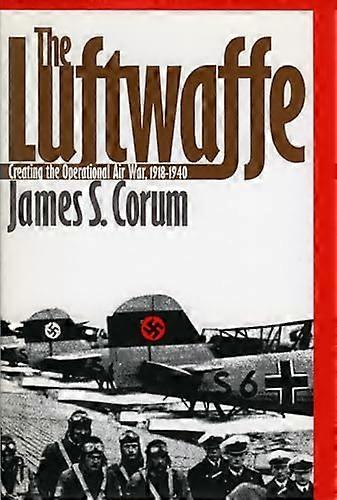 The Luftwaffe: Creating the Operational Air War 1918 40