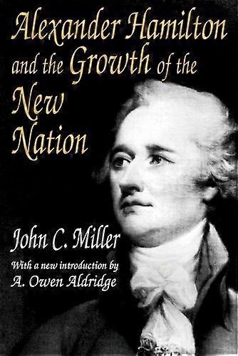 Alexander Hamilton and the Growth of the New Nation