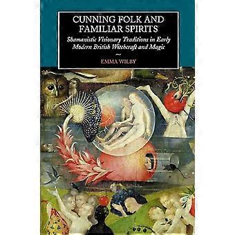 Cunning Folk and Familiar Spirits Shamanistic Visionary Traditions in Early Modern British Witchcraft and Magic