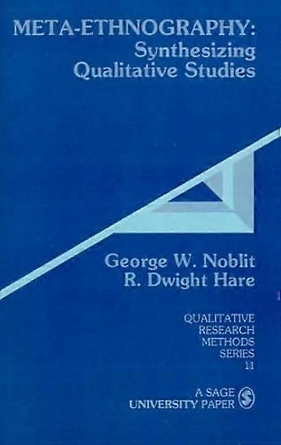 Meta-Ethnography: Synthesizing Qualitative Studies (Qualitative Research Methods)