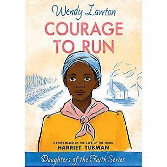 Courage to Run : une histoire basée sur la vie d’Harriet Tubman (filles de la foi)