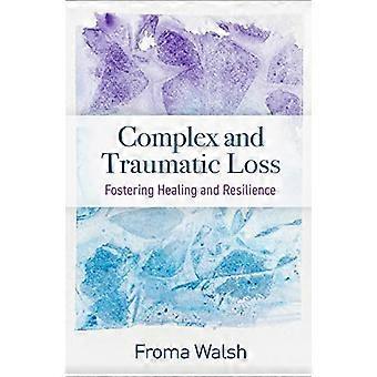Complex and Traumatic Loss: Fostering Healing and Resilience