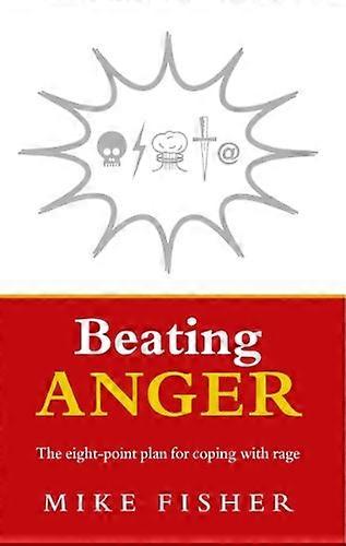 Beating Anger: The Eight-point Plan for Coping with Rage
