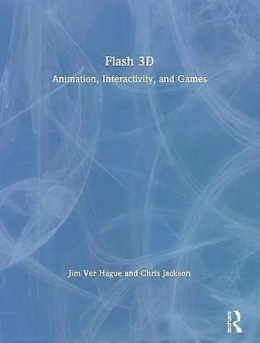 Flash 3d Animation Interactivity And Games - Jim Ver Hague