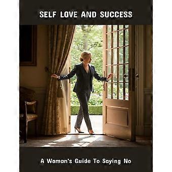 Self Love And Success A Woman'S Guide To Saying No