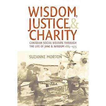 Wisdom Justice and Charity Canadian Social Welfare Through the Life of Jane B. Wisdom 1884 1975