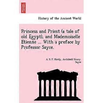 Princess And Priest A Tale Of Old Egypt And Mademoiselle Etienne. With A Pr - A. S. F. Hardy - Paperback - English Book - History
