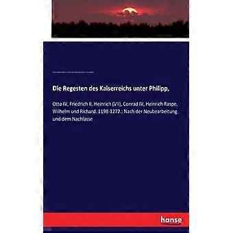 Die Regesten Des Kaiserreichs Unter Philipp Otto Iv Friedrich Ii Heinric - Eduard Winkelmann - Paperback - English Book - History