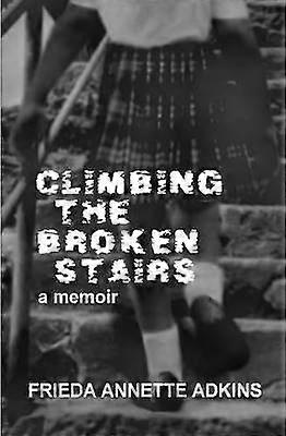 Climbing the Broken Stairs a Memoir