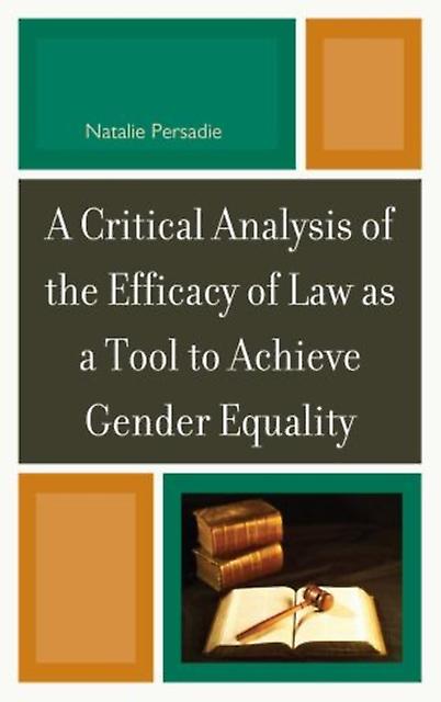 A Critical Analysis Of The Efficacy Of Law As A Tool To Achieve Gender Equality by Natalie Persadie Paperback Book