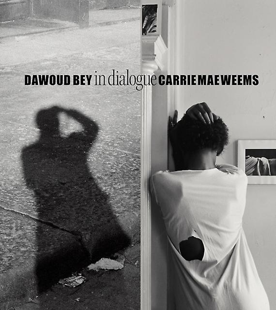 Dawoud Bey Amp Carrie Mae Weems In Dialogue Hardback Book