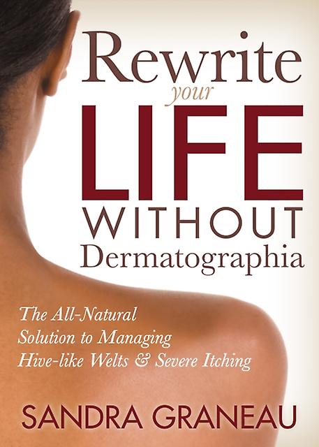 Rewrite Your Life Without Dermatographia by Sandra Graneau Paperback Book