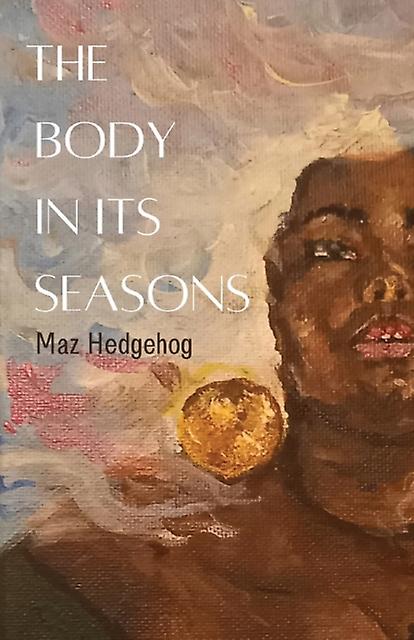 The Body In Its Seasons by Maz Hedgehog Paperback