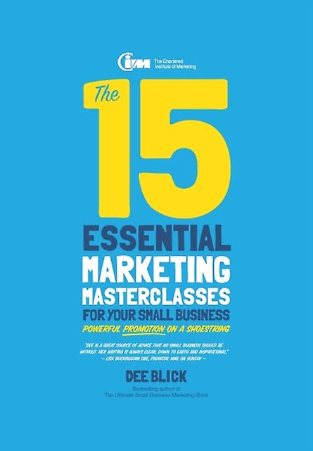 The 15 Essential Marketing Masterclasses For Your Small Business by Dee Blick Paperback