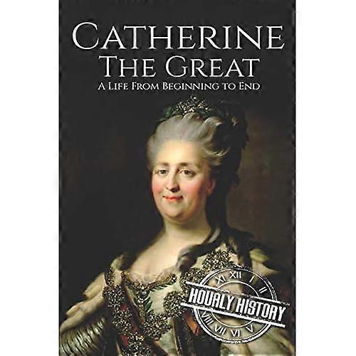 Catherine the Great: A  - Life From Beginning to End -  (Biographies of Women in  - History)