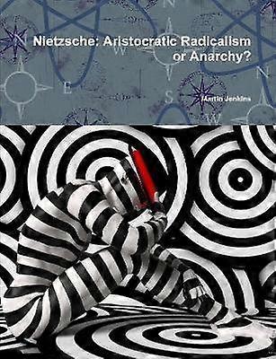 Nietzsche: Aristocratic Radicalism or Anarchy?