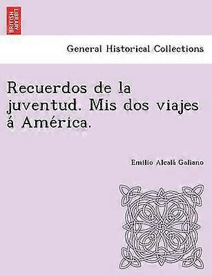 Recuerdos de la juventud Mis dos viajes Amrica