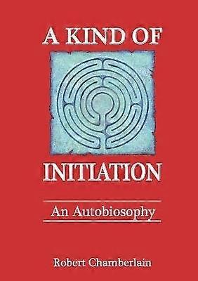 A Kind of Initiation: an Autobiosophy