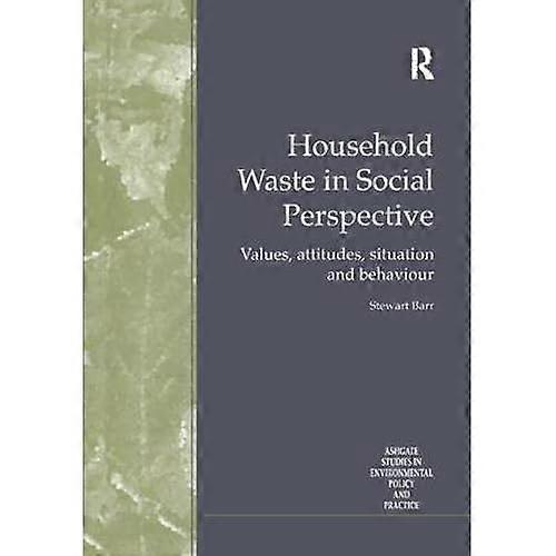 Household Waste in Social Perspective: Values, Attitudes, Situation and Behaviour