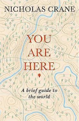 You Are Here A Brief Guide to the World