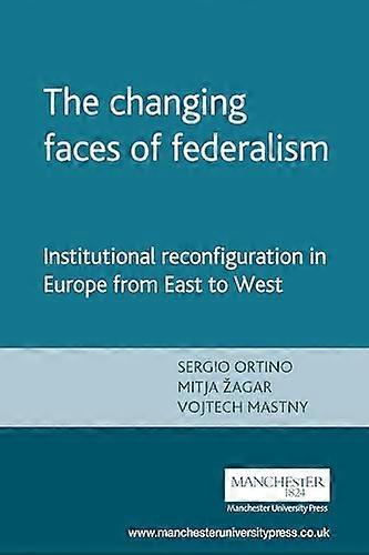 The Changing Faces of Federalism: Institutional Reconfiguration in Europe from East to West