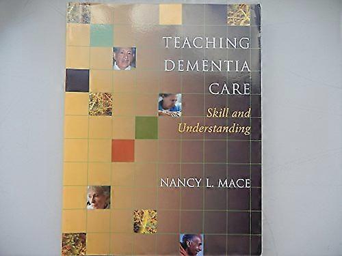 Teaching Dementia Care: Skill and Understanding