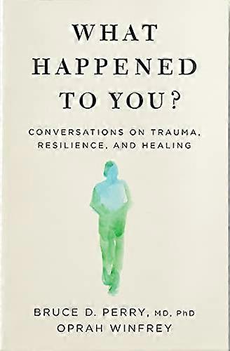 What Happened to You?: Conversations on Trauma Resilience and Healing