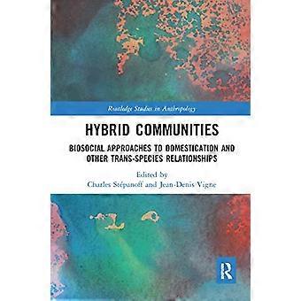 Hybride Gemeinschaften: Biosoziale Ansätze zur Domestizierung und andere transspeziesübergreifende Beziehungen (Routledge-Studien in der Anthropologie)