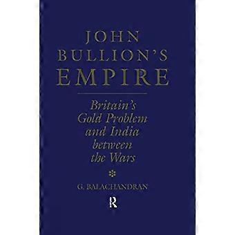 El imperio de John Bullion: el problema del oro de Gran Bretaña y la India entre las guerras