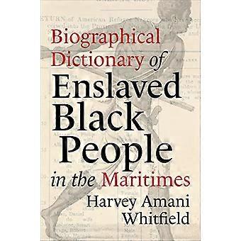 Biografisk ordbog over slaver af sorte mennesker i maritimes (studier i Atlantic Canada historie)