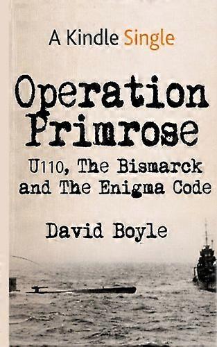 Operation Primrose: U110, the Bismarck and the Enigma Code