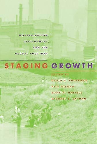 Staging Growth: Modernization and the Global Cold War