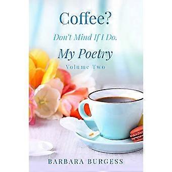 Coffee? Don't Mind If I Do. My Poetry. Volume Two.
