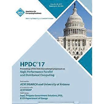 Hpdc '17 The 26th International Symposium On High-performance Parallel And Distr - HPDC '17 Conference Committee - Paperback - en Book